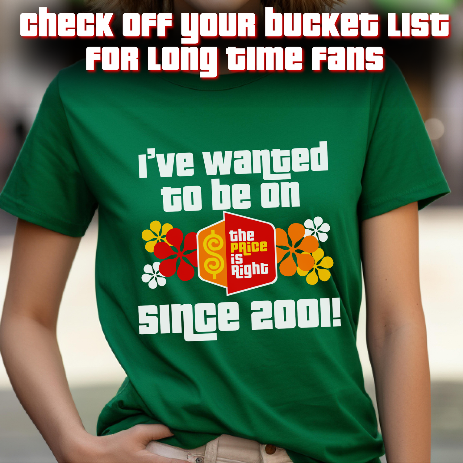 Been a Price is Right Fan Forever? Spinning the Wheel on your Bucket List? Show your Dedication on your Shirt!