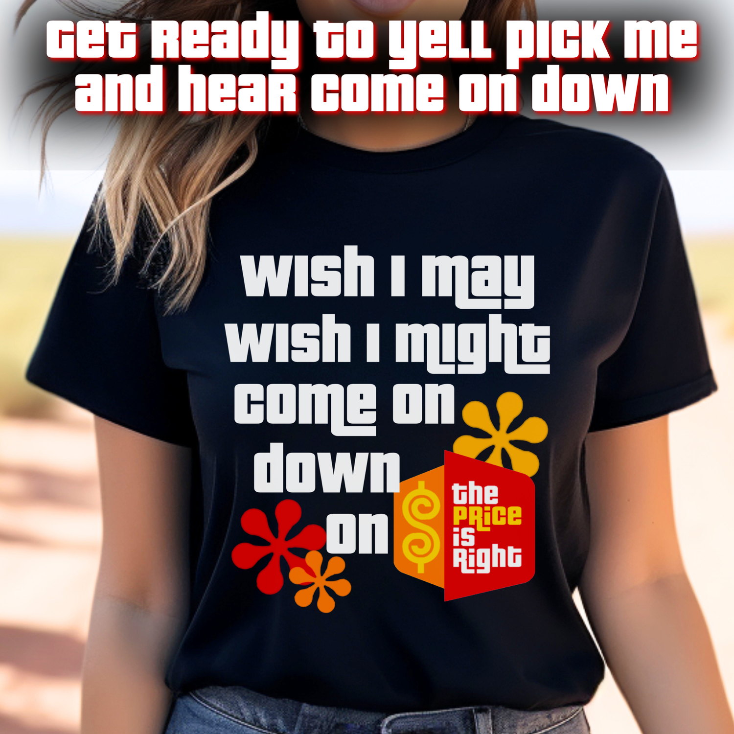 Ready to Come on Down and Spin the Wheel? Get your Pick Me Shirt and Be a Contestant on the Price is RIght!
