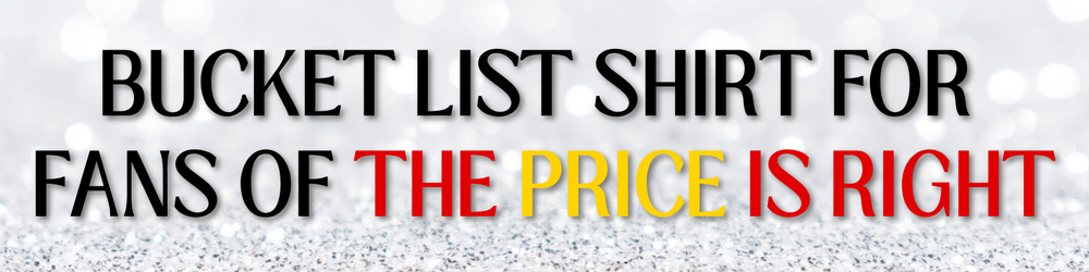 Been a Price is Right Fan Forever? Spinning the Wheel on your Bucket List? Show your Dedication on your Shirt!