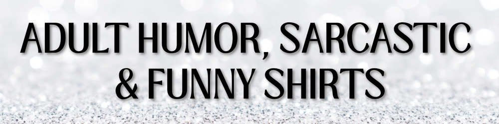 Hilarious & Sarcastic Funny Shirts for Fans of Comedy