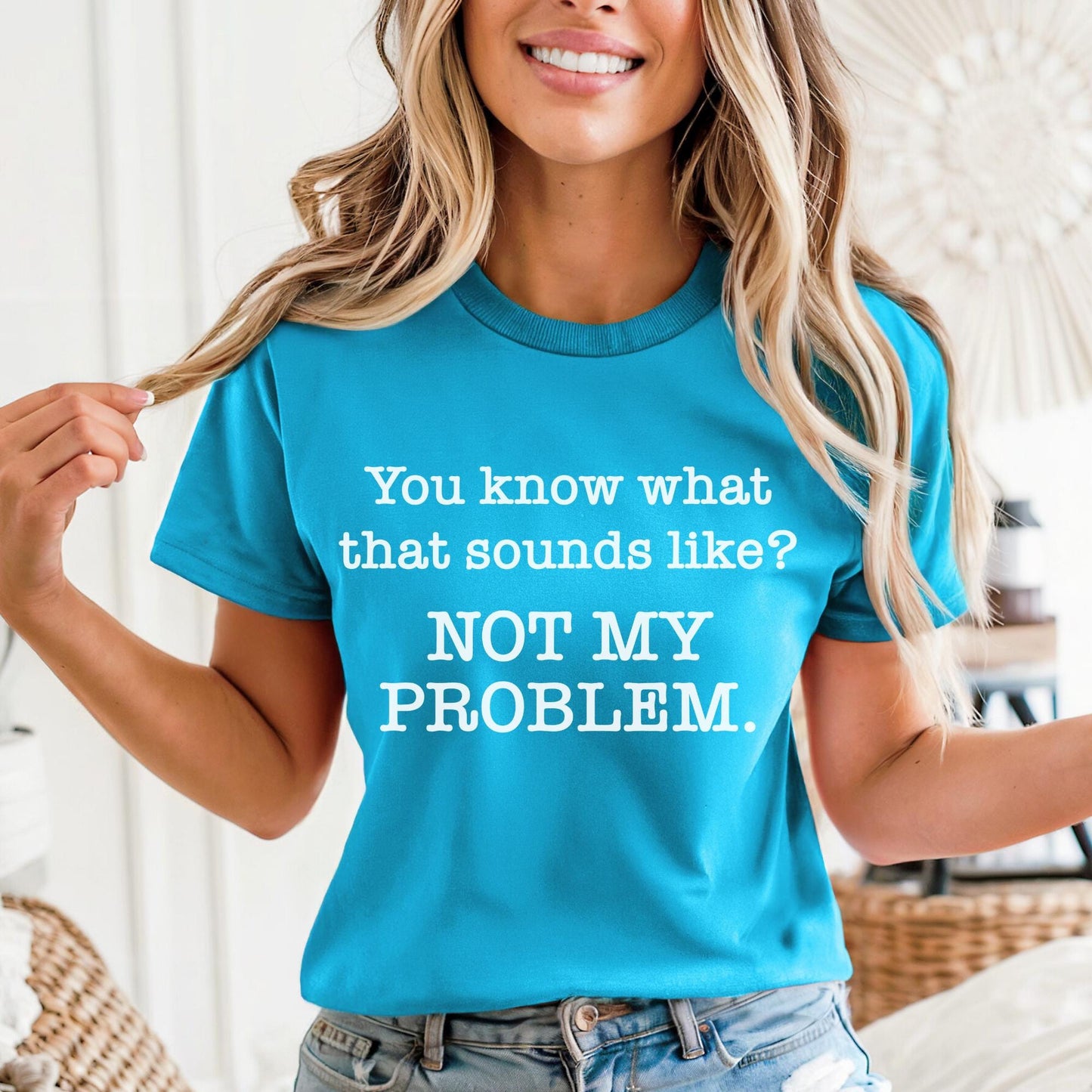 Not My Problem Sarcastic Aqua Shirt for Anti Social Introvert Gift