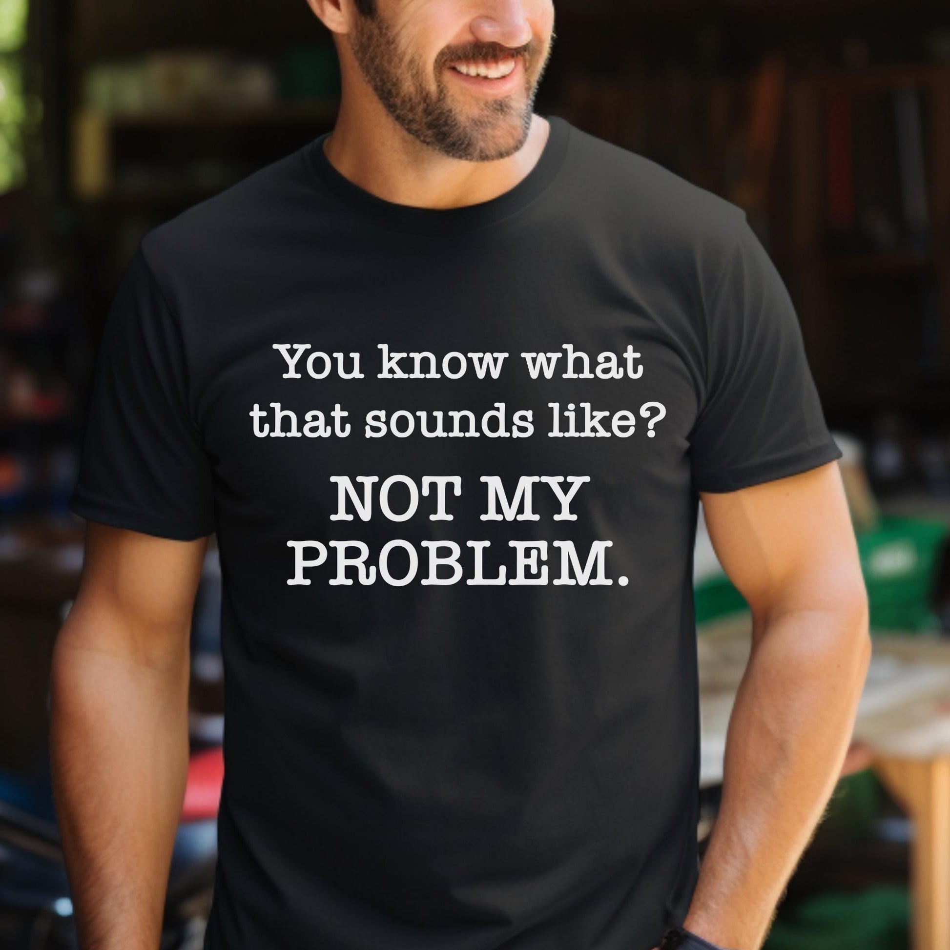 Not My Problem Sarcastic Black Shirt for Anti Social Introvert Gift