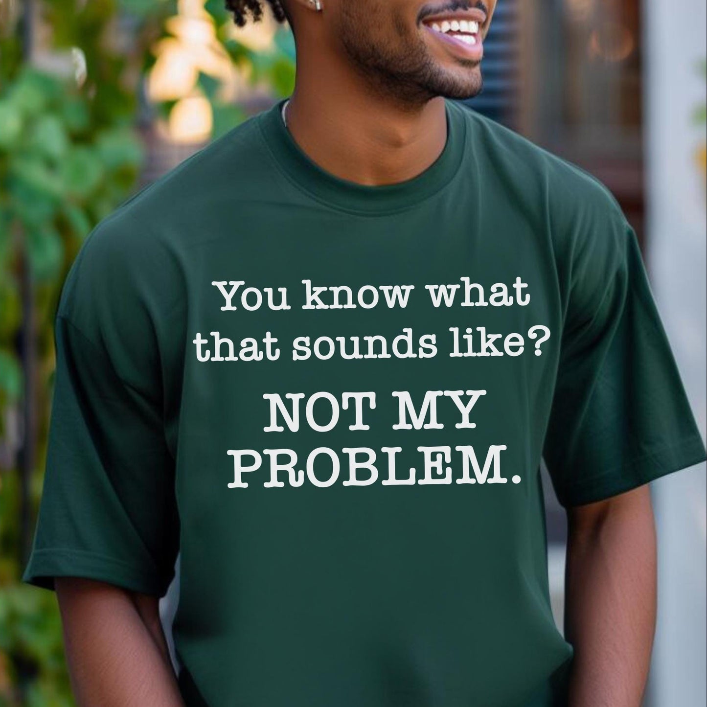 Not My Problem Sarcastic Forest Shirt for Anti Social Introvert Gift