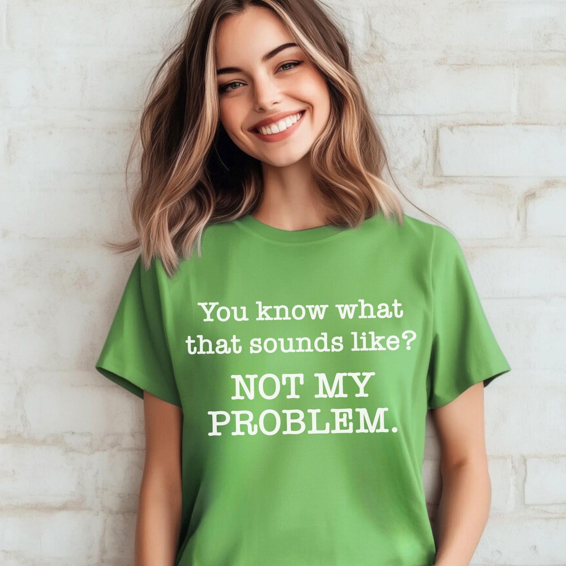 Not My Problem Sarcastic Leaf Green Shirt for Anti Social Introvert Gift