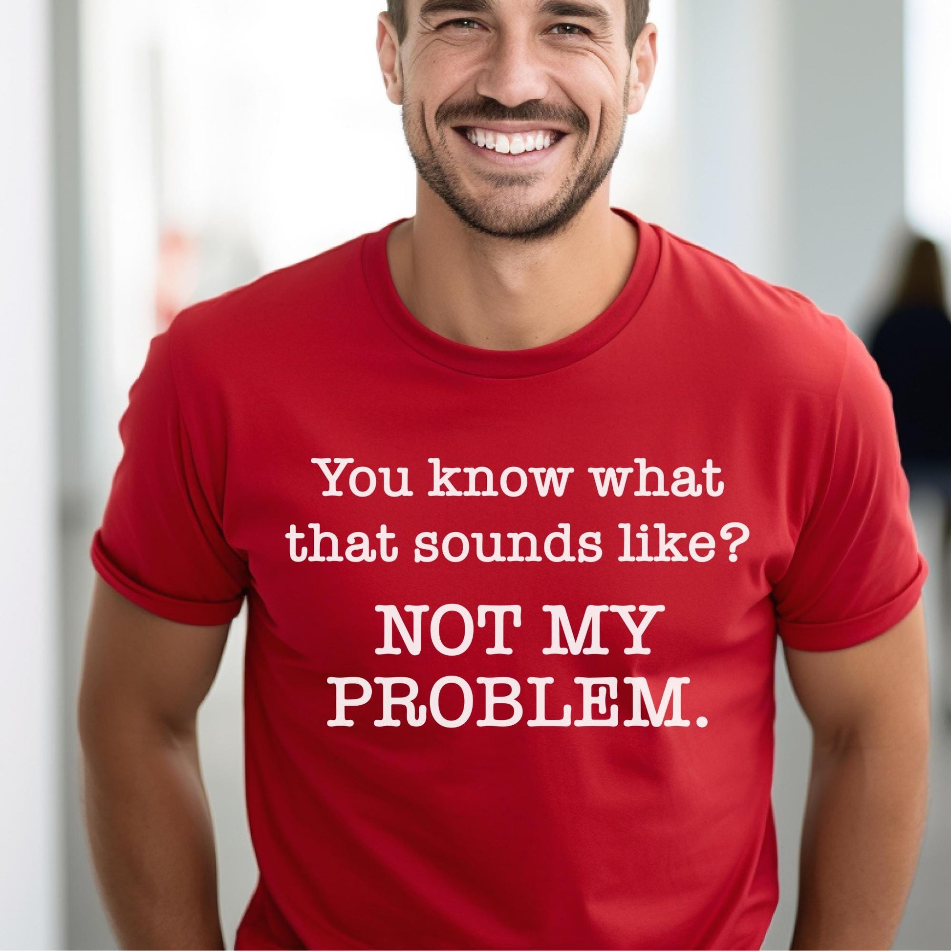 Not My Problem Sarcastic Red Shirt for Anti Social Introvert Gift