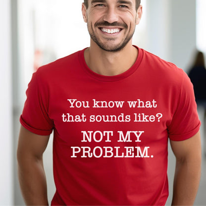 Not My Problem Sarcastic Red Shirt for Anti Social Introvert Gift