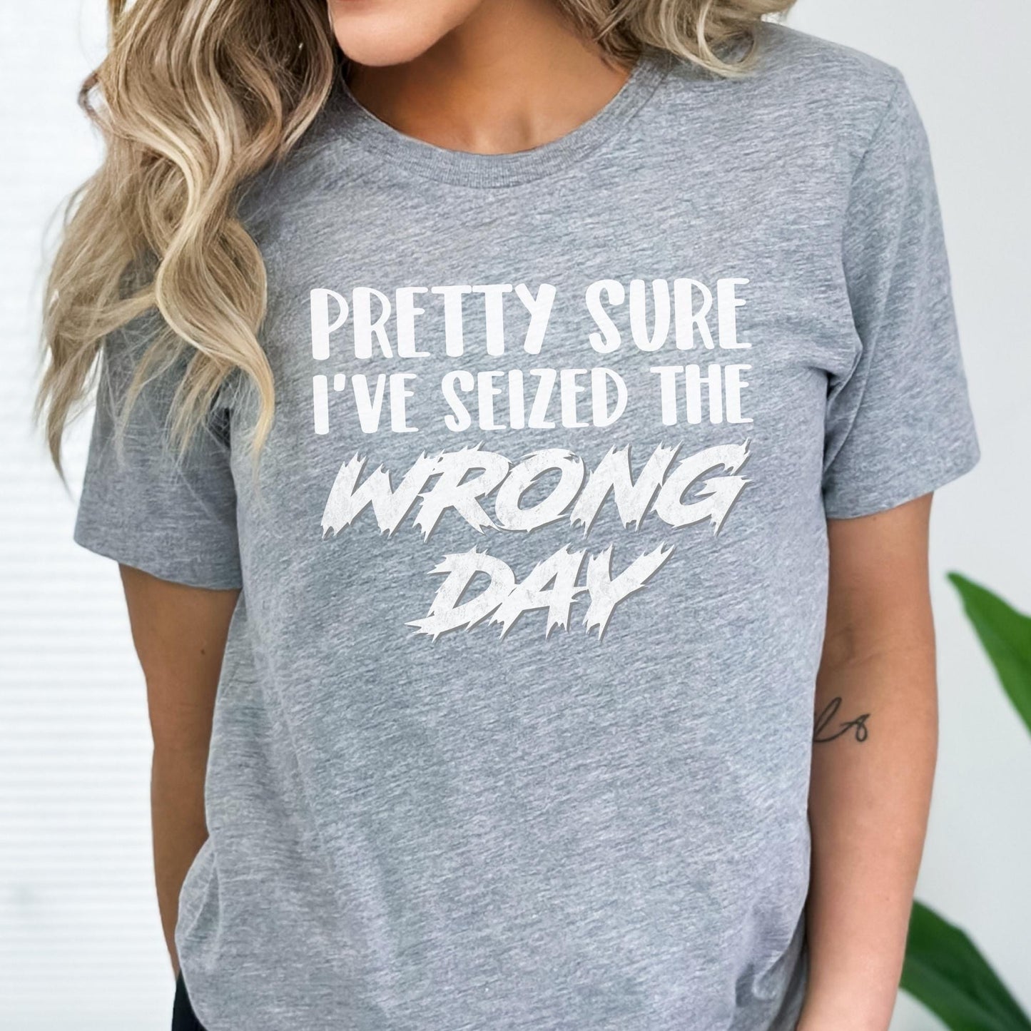 Pretty Sure I've Seized the Wrong Day Shirt | Funny Sarcastic Carpe Diem Athletic Heather Shirt