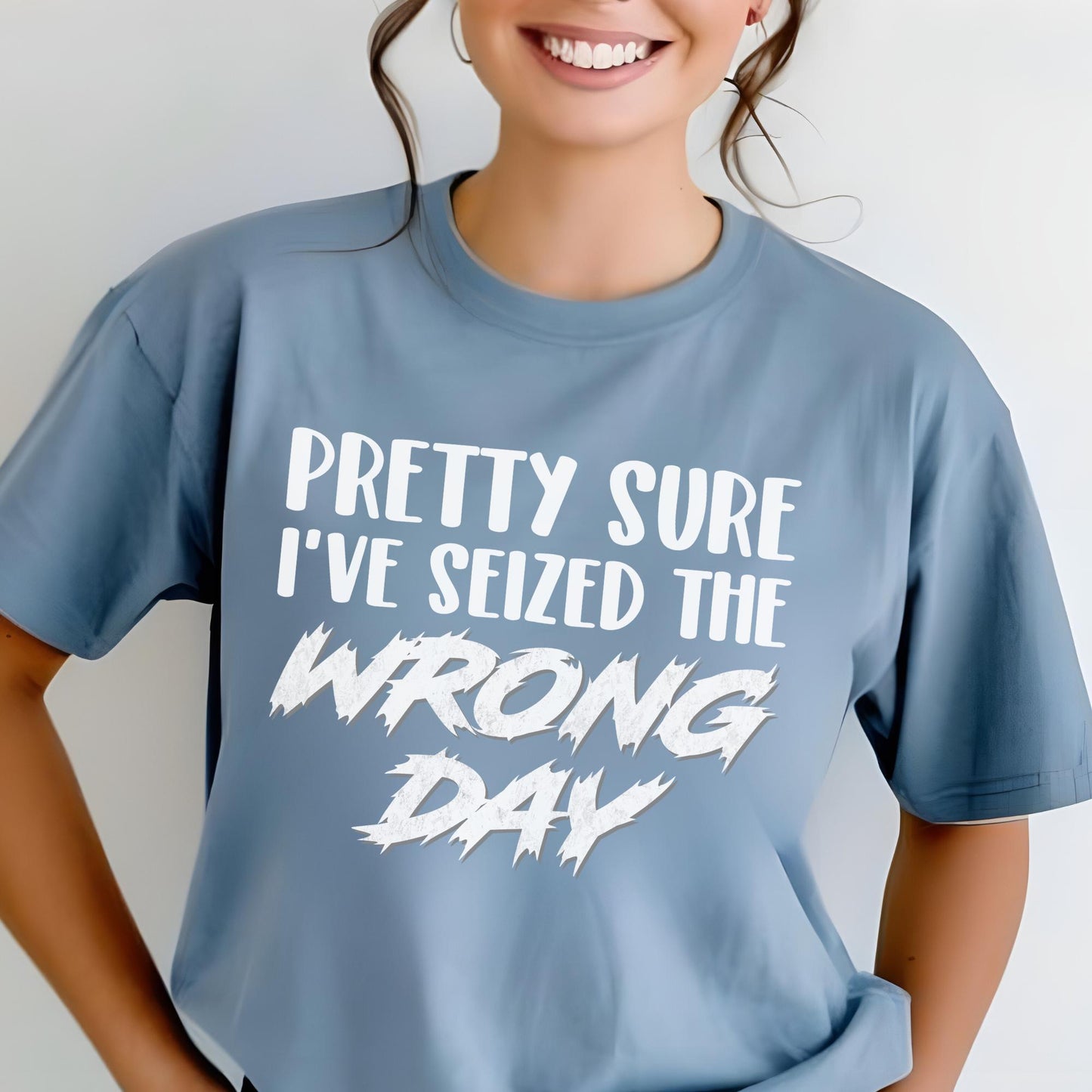Pretty Sure I've Seized the Wrong Day Shirt | Funny Sarcastic Carpe Diem Steel Blue Shirt