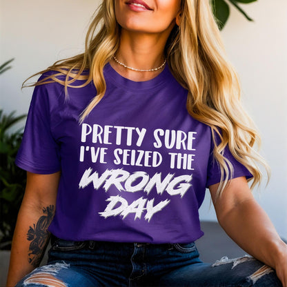 Pretty Sure I've Seized the Wrong Day Shirt | Funny Sarcastic Carpe Diem Team Purple Shirt