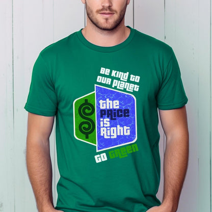 Be Kind to Our Planet Go Green Price is Right Shirt, Earth Day Tee, Green Gift Idea - Kelly - XS -