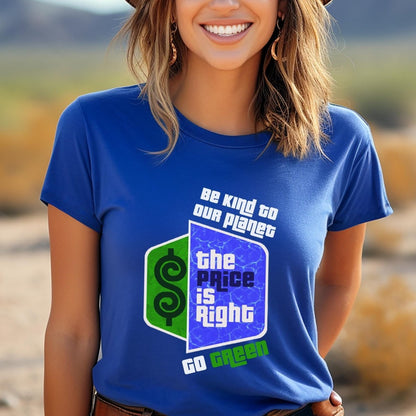 Be Kind to Our Planet Go Green Price is Right Shirt, Earth Day Tee, Green Gift Idea - True Royal - XS -