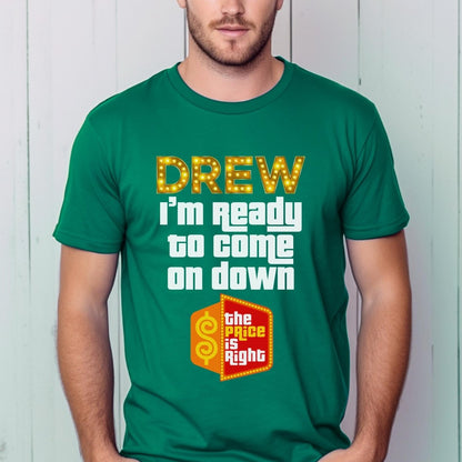 Drew, I'm Ready to Come On Down Price is Right Shirt, Funny Game Show Gift - Kelly - XS -