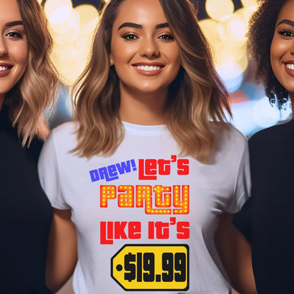 Drew Let's Party Like It's $19.99 Price is Right Shirt for Super Fans - White - XS -