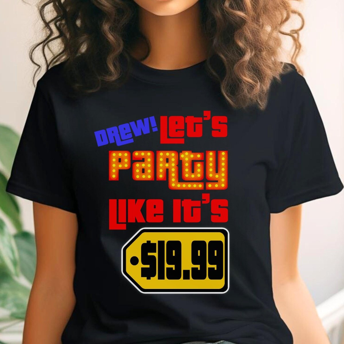 Drew Let's Party Like It's $19.99 Price is Right Shirt for Super Fans - Black - XS -