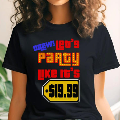 Drew Let's Party Like It's $19.99 Price is Right Shirt for Super Fans - Black - XS -