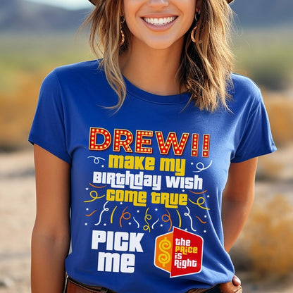 Drew Make My Birthday Wish Come True Price is Right Shirt, Fun Birthday Fan Gift - True Royal - XS -