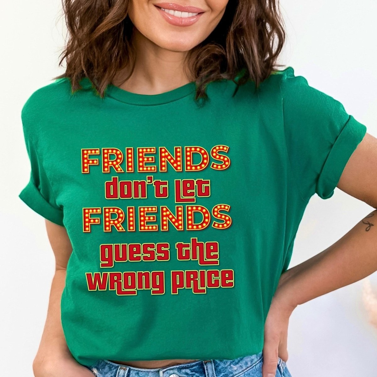 Friends Don't Let Friends Guess the Wrong Price Shirt for Price is Right Fans - Kelly - XS -