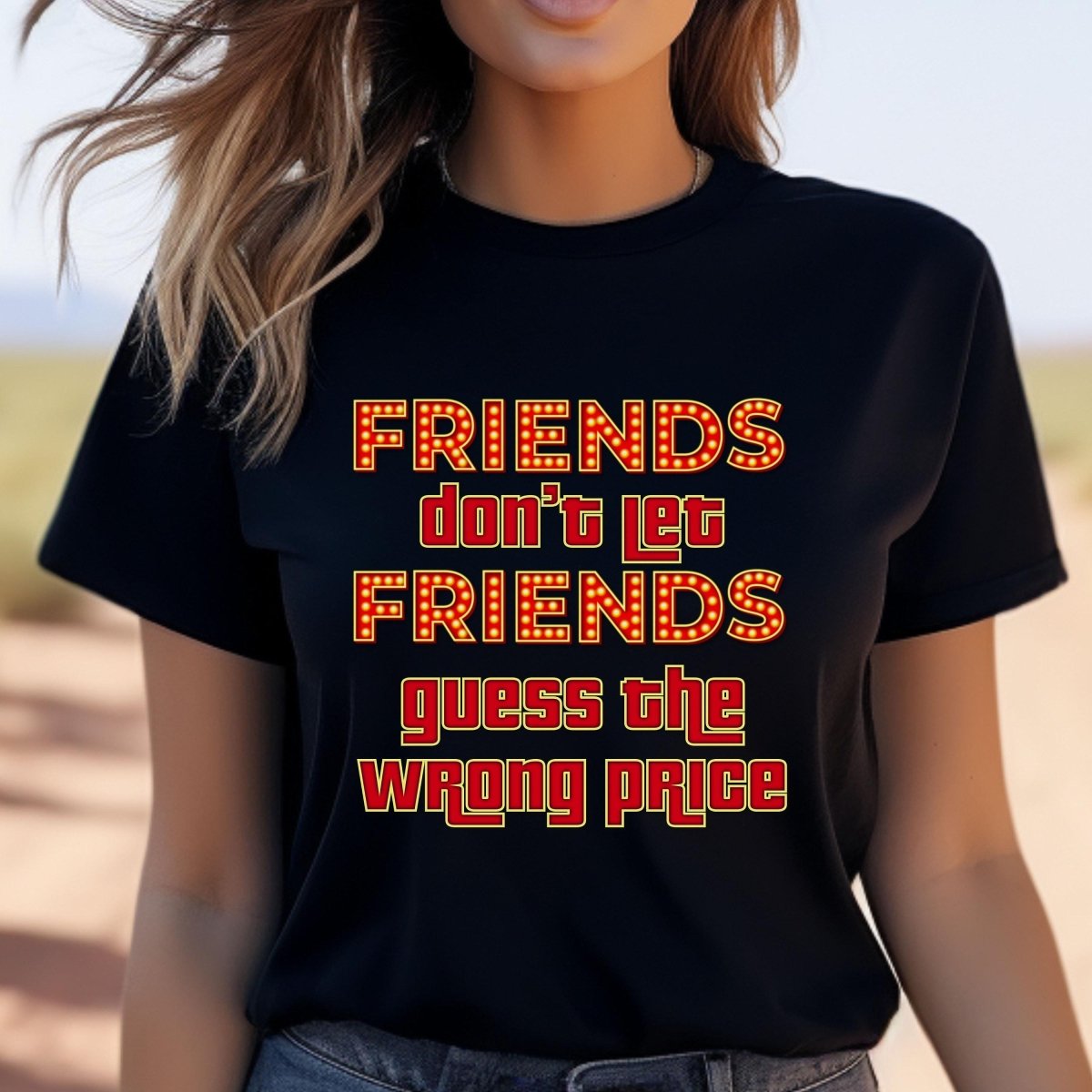 Friends Don't Let Friends Guess the Wrong Price Shirt for Price is Right Fans - Black - XS -