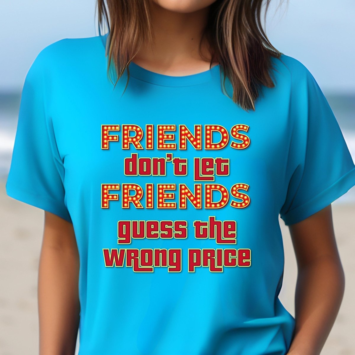 Friends Don't Let Friends Guess the Wrong Price Shirt for Price is Right Fans - Aqua - XS -