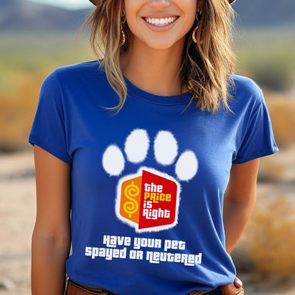 Have Your Pet Spayed or Neutered Price is Right Shirt for Pet Lover & Bob Barker Fan - True Royal - XS -