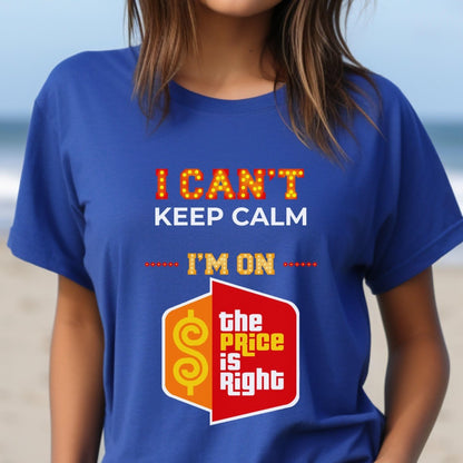 I Can't Keep Calm. I'm on The Price is Right Shirt for Excited Contestants - True Royal - XS -