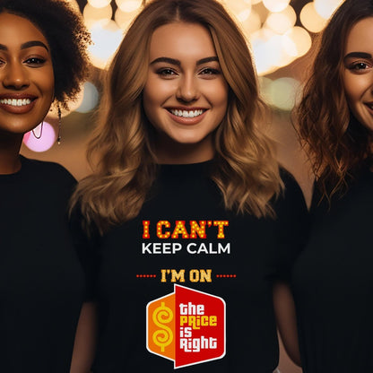 I Can't Keep Calm. I'm on The Price is Right Shirt for Excited Contestants - Black - XS -