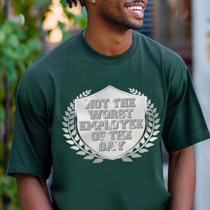 Not the Worst Employee of the Day, Shirt in Forest for funny coworker shirt