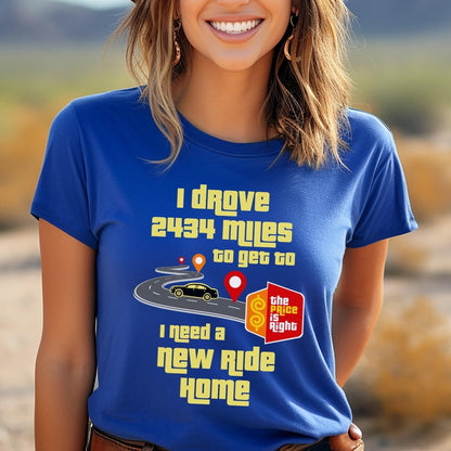 I Drove Miles to Get to the Price is Right, I Need a New Ride Home Personalized Shirt for Contestants Hoping for a Car - True Royal - XS -