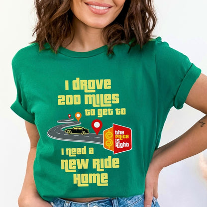 I Drove Miles to Get to the Price is Right, I Need a New Ride Home Personalized Shirt for Contestants Hoping for a Car - Kelly - XS -