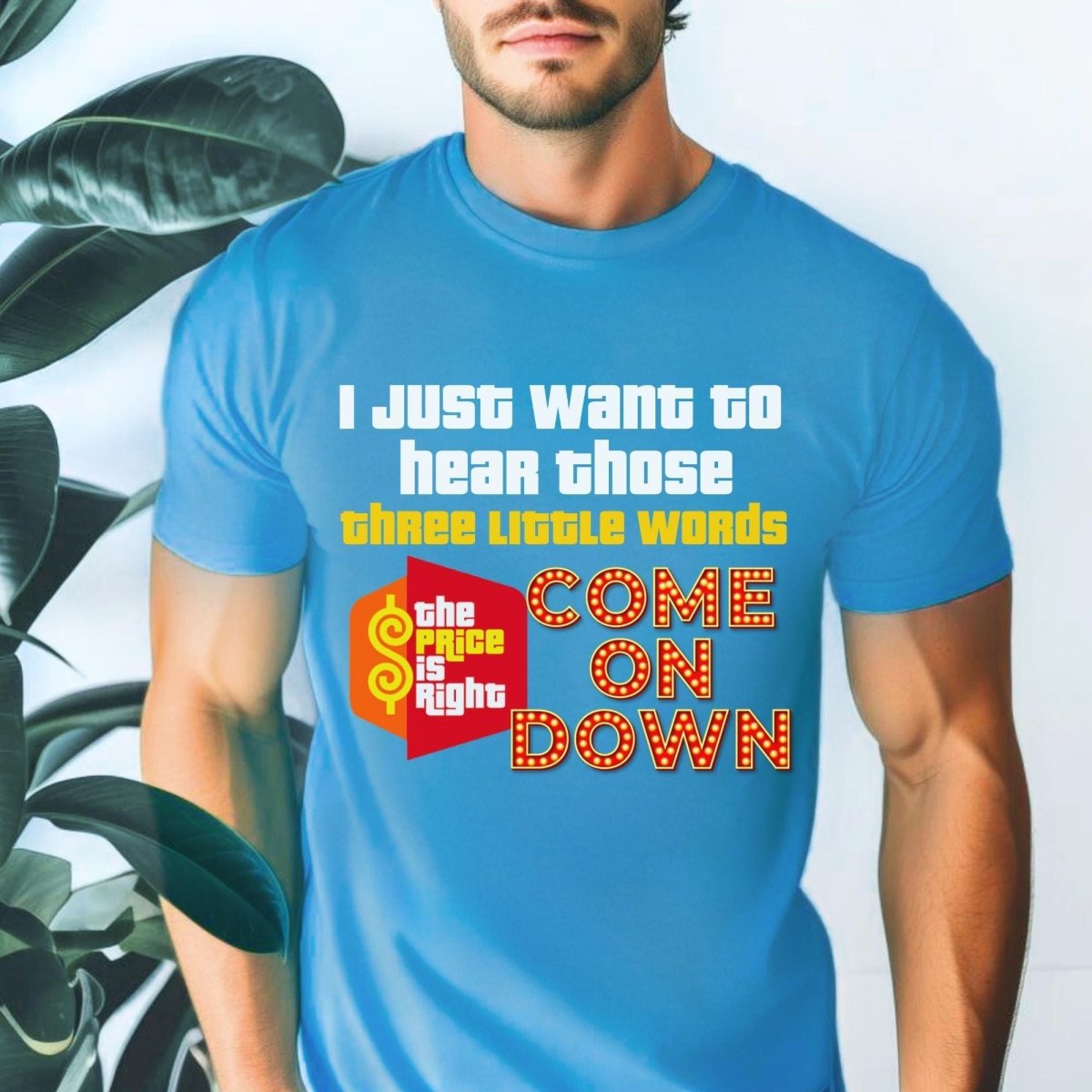 I Just Want to Hear Those Three Little Words Come on Down Price is Right - Aqua - XS -