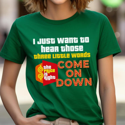 I Just Want to Hear Those Three Little Words Come on Down Price is Right - Kelly - XS -
