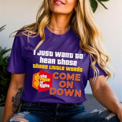 I Just Want to Hear Those Three Little Words Come on Down Price is Right - Team Purple - XS -