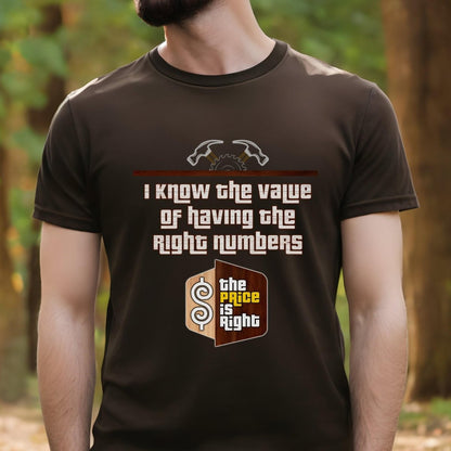 I Know the Value of Having the Right Numbers Price is Right Carpenter Shirt, Construction Fan Tee - Brown - XS -