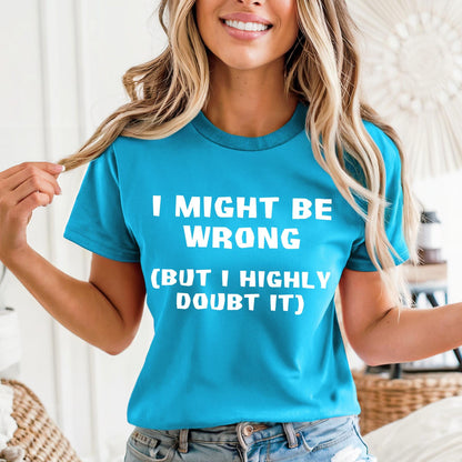 I might be wrong but I highly doubt it Shirt in Aqua for funny coworker shirt