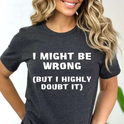 I might be wrong but I highly doubt it Shirt in Dark Grey Heather for funny coworker shirt