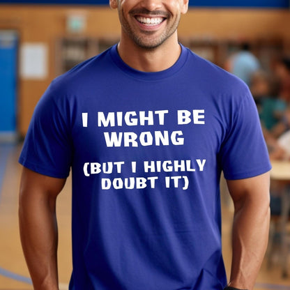 I Might Be Wrong But I Highly Doubt It Shirt | Funny Coworker Shirt - Aqua - S -