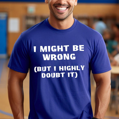 I might be wrong but I highly doubt it Shirt in True Royal for funny coworker shirt