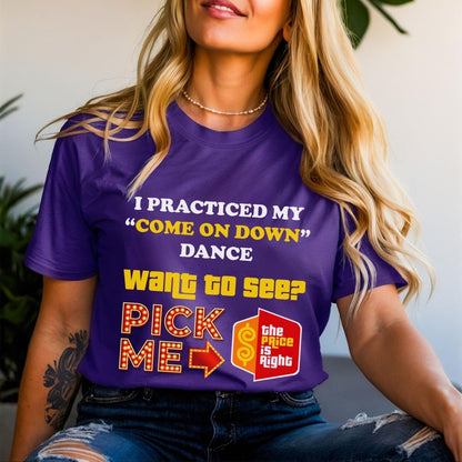 I Practiced My Come On Down Dance Price is Right Pick Me Shirt - Team Purple - XS -