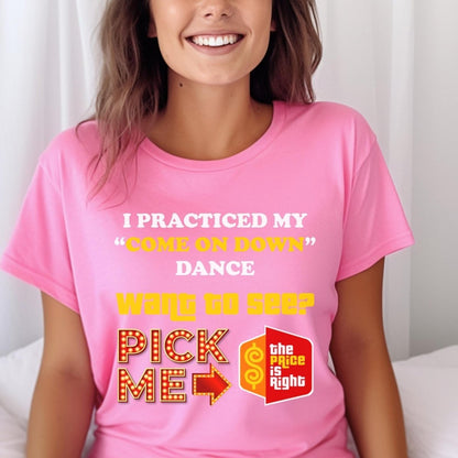 I Practiced My Come On Down Dance Price is Right Pick Me Shirt - Charity Pink - XS -