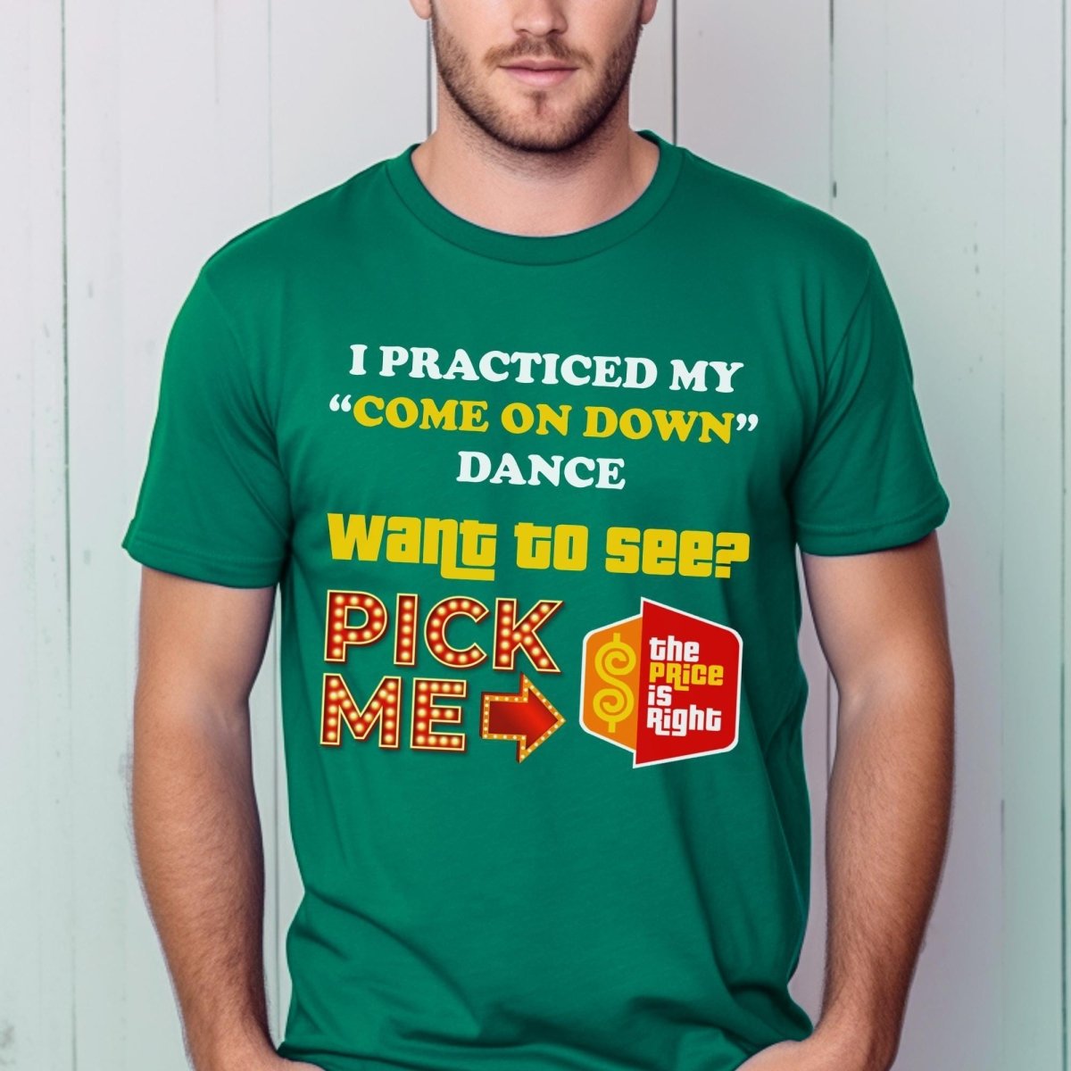 I Practiced My Come On Down Dance Price is Right Pick Me Shirt - Kelly - XS -