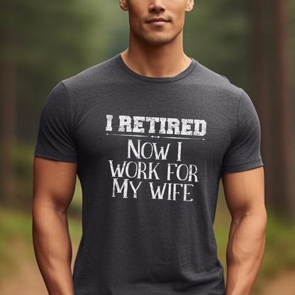 I Retired Now I Work for My Wife Shirt, Funny Retirement Gift for Husband, Dad or Grandpa - Dark Grey Heather - XS -