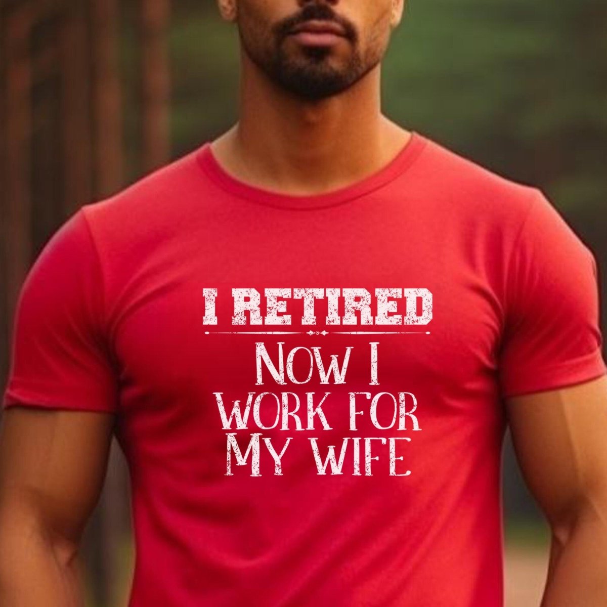 I Retired Now I Work for My Wife Shirt, Funny Retirement Gift for Husband, Dad or Grandpa - Red - XS -