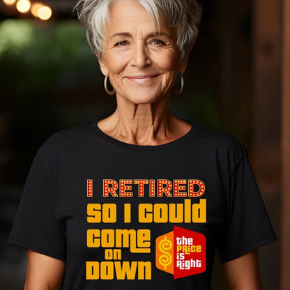 I Retired So I Could Come On Down Price is Right Retirement Shirt, Funny Game Show Fan Gift - Black - XS -