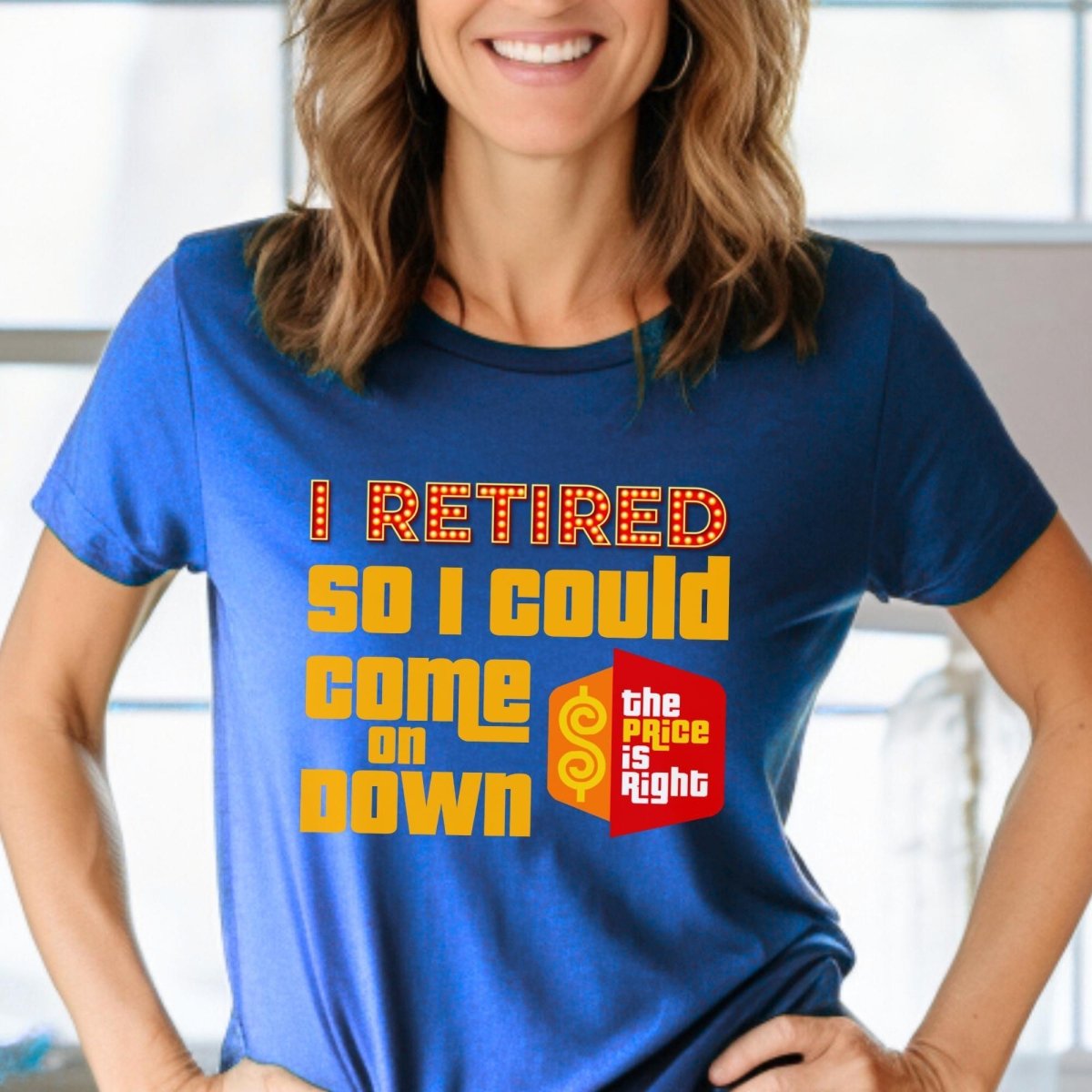 I Retired So I Could Come On Down Price is Right Retirement Shirt, Funny Game Show Fan Gift - True Royal - XS -