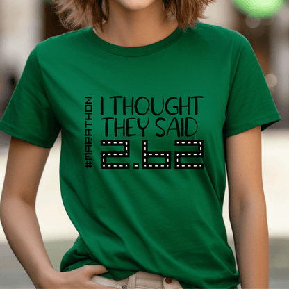 I Thought They Said 2.62 Funny Marathon Runner Shirt, First Time Marathoner Tee - Kelly - XS -