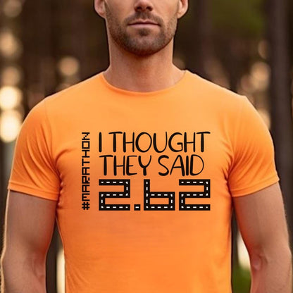 I Thought They Said 2.62 Funny Marathon Runner Shirt, First Time Marathoner Tee - Orange - XS -