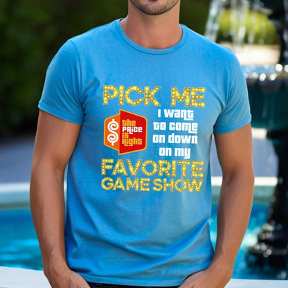 Pick Me I Want to Come on Down on My Favorite Game Show Price is Right Shirt - Aqua - XS - Short