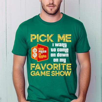 Pick Me I Want to Come on Down on My Favorite Game Show Price is Right Shirt - Green - XS - Short