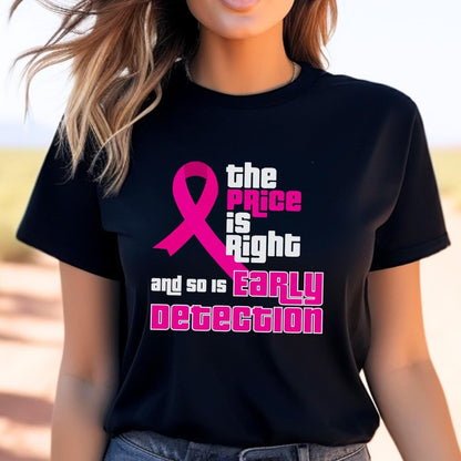 The Price is Right and So is Early Detection Breast Cancer Shirt, Pink Ribbon Awareness Tee - Black - XS -