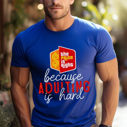 The Price is Right because Adulting Is Hard Shirt, Funny Retro Game Show Fan Gift Tee - True Royal - XS -